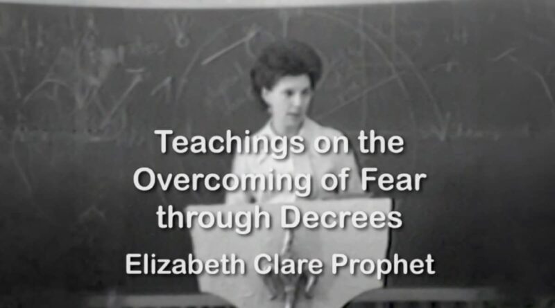 Lecture Excerpt - Overcoming Fear through Decrees Elizabeth Clare Prophet January 21, 1974
