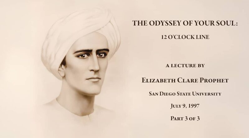 LECTURE THE ODYSSEY OF YOUR SOUL 12 O'CLOCK LINE (Part 3 of 3) July 9, 1997