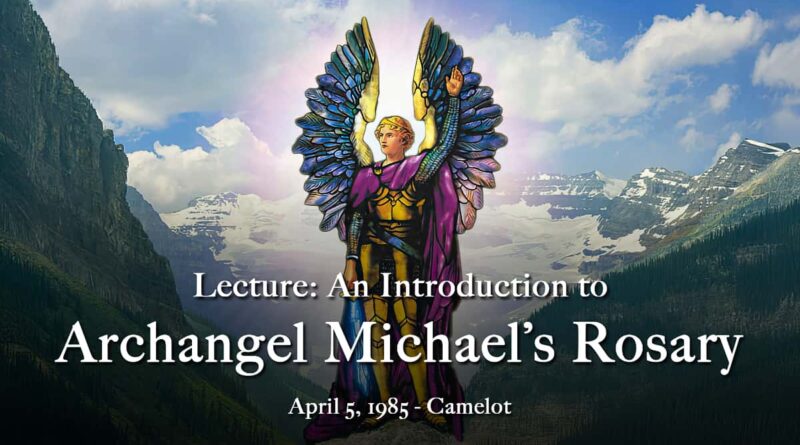 Lecture - An Introduction to Archangel Michael’s Rosary April 5, 1985