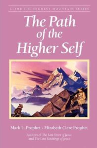 The Path of the Higher Self - Climb the Highest Mountain Book One
